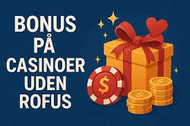 Få Den Bedste Casino Bonus Uden Rofus Få Den Bedste Casino Bonus Uden Rofus